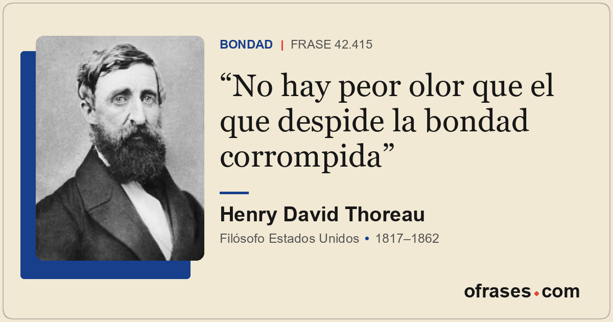 No hay peor olor que el que despide la bondad corrompida