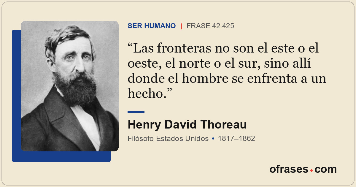 Las fronteras no son el este o el oeste, el norte o el sur, sino allí donde el h...