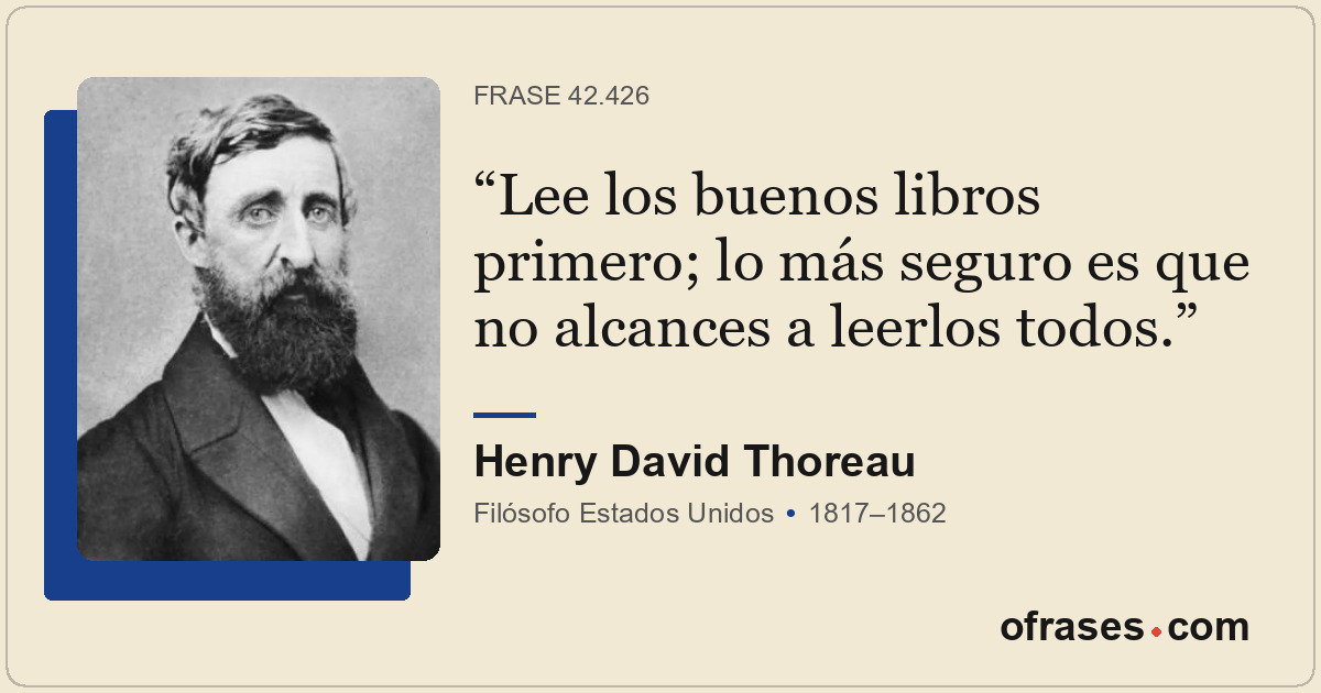 Lee los buenos libros primero; lo más seguro es que no alcances a leerlos todos.