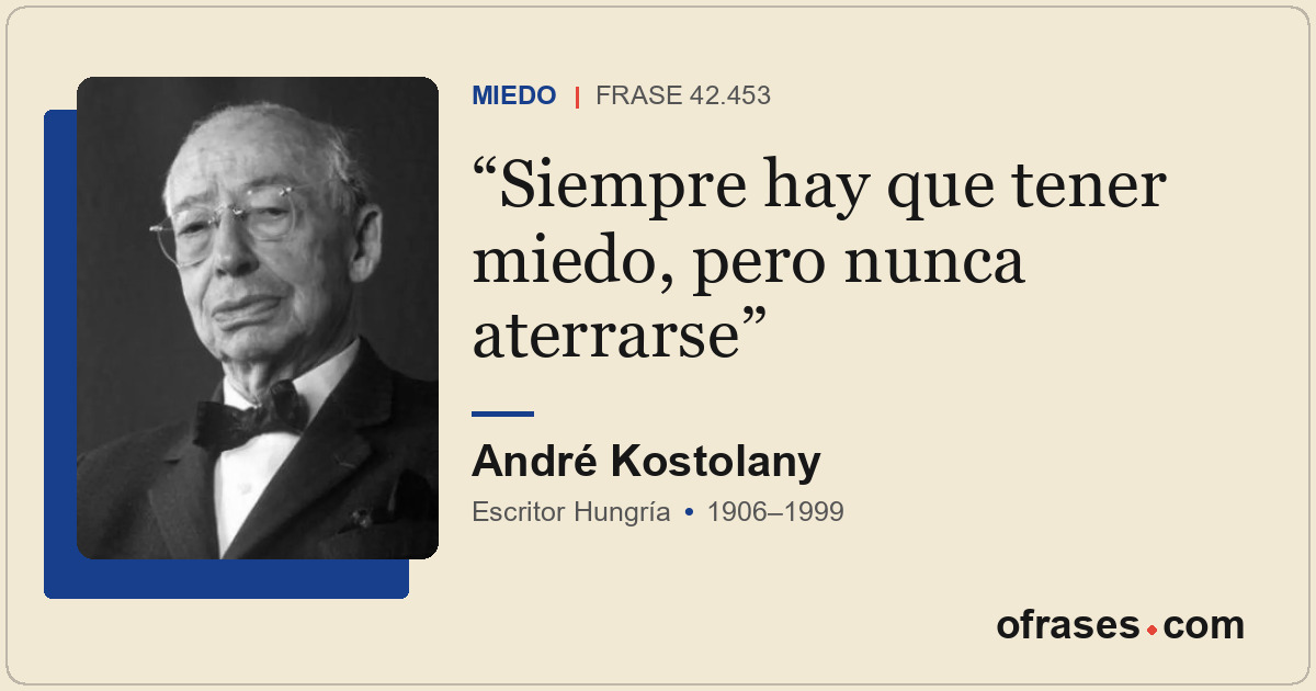 Siempre hay que tener miedo, pero nunca aterrarse