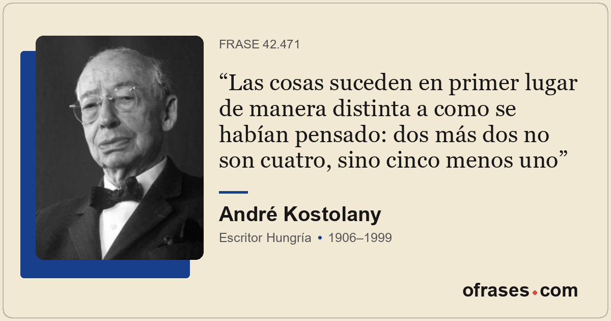 Las cosas suceden en primer lugar de manera distinta a como se habían pensado: d...