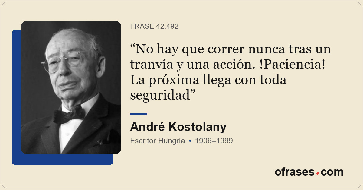 No hay que correr nunca tras un tranvía y una acción. !Paciencia! La próxima lle...