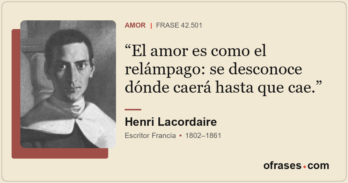 El amor es como el relámpago: se desconoce dónde caerá hasta que cae.