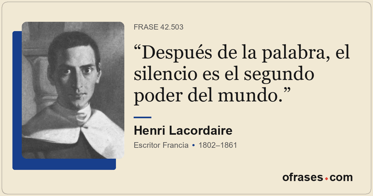 Después de la palabra, el silencio es el segundo poder del mundo.