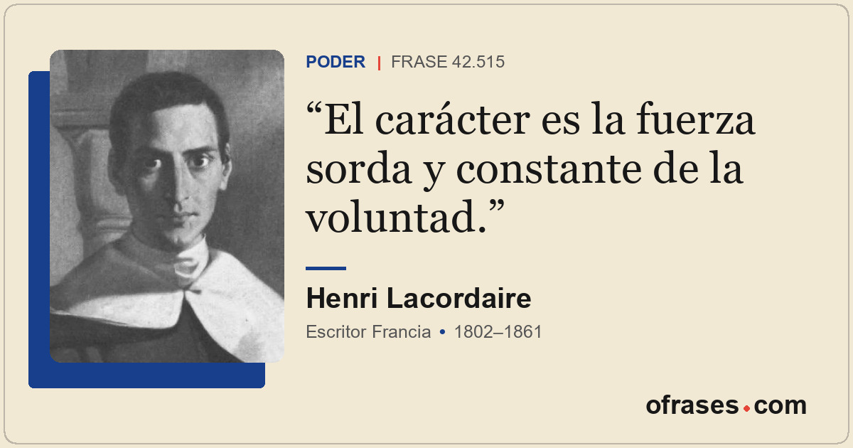 El carácter es la fuerza sorda y constante de la voluntad.