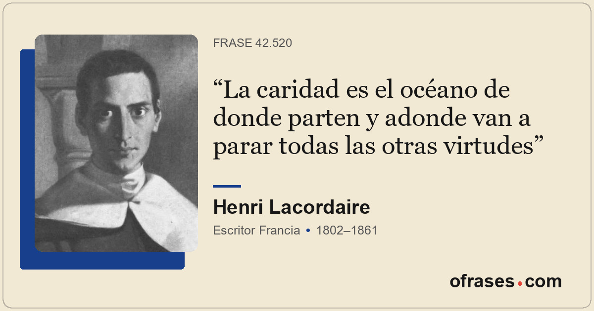 La caridad es el océano de donde parten y adonde van a parar todas las otras vir...