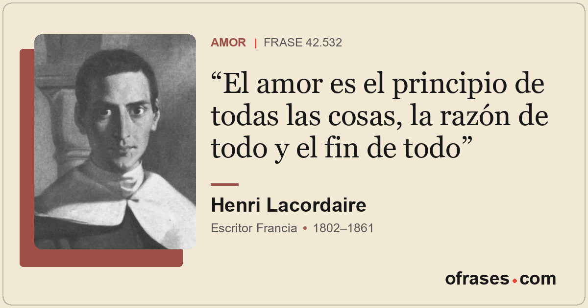 El amor es el principio de todas las cosas, la razón de todo y el fin de todo