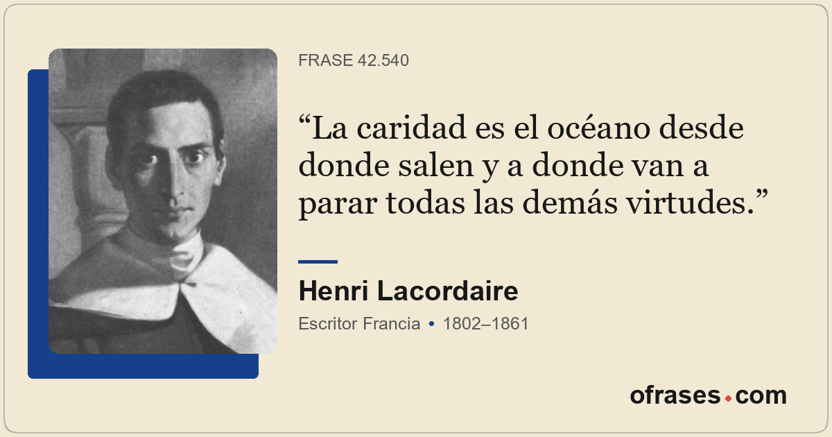 La caridad es el océano desde donde salen y a donde van a parar todas las demás...