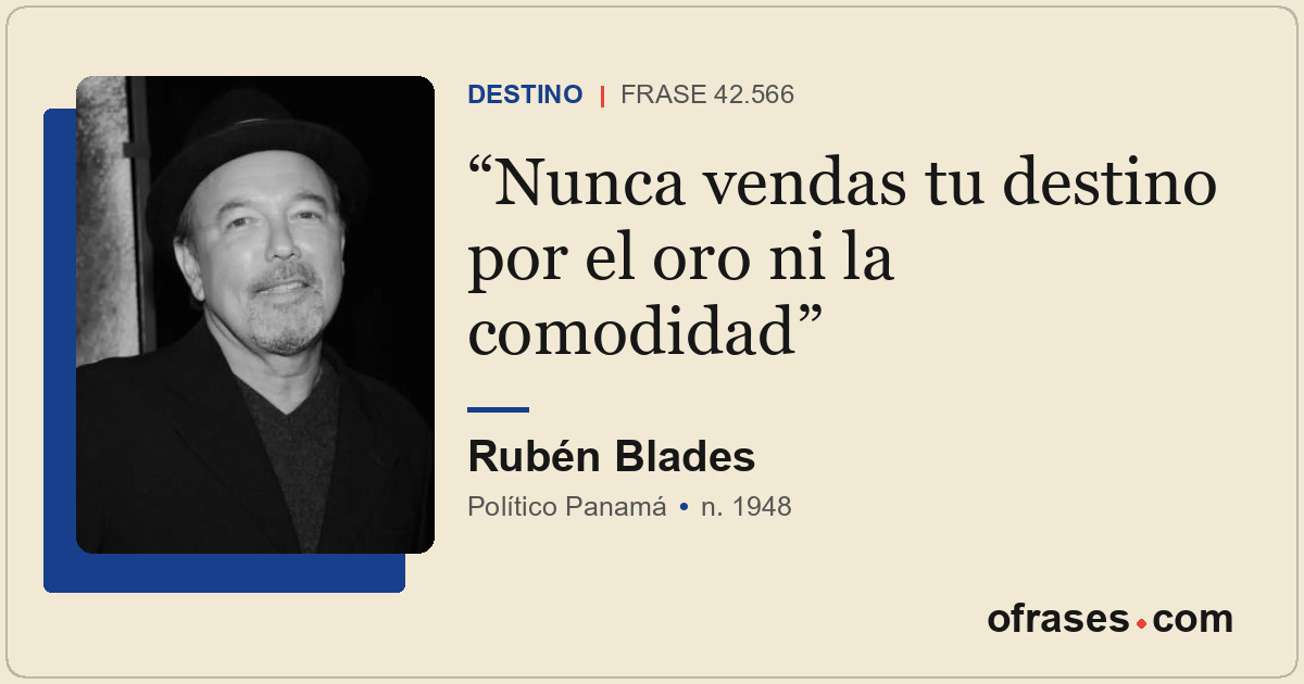 Nunca vendas tu destino por el oro ni la comodidad