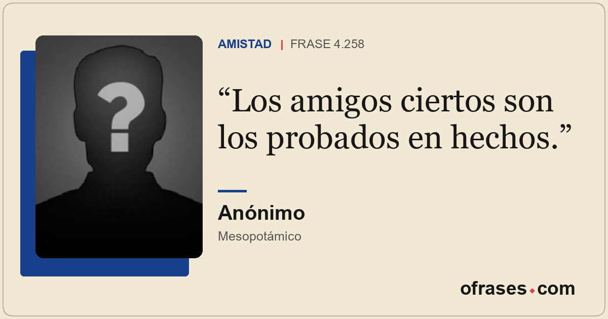 Los amigos ciertos son los probados en hechos.