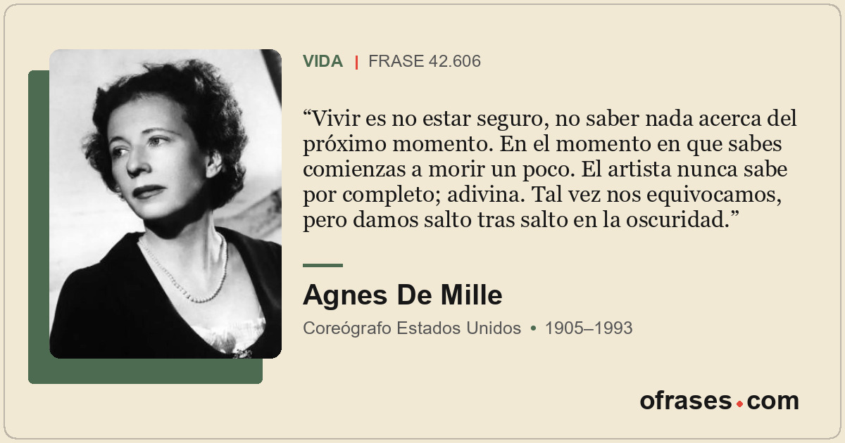 Vivir es no estar seguro, no saber nada acerca del próximo momento. En el moment...
