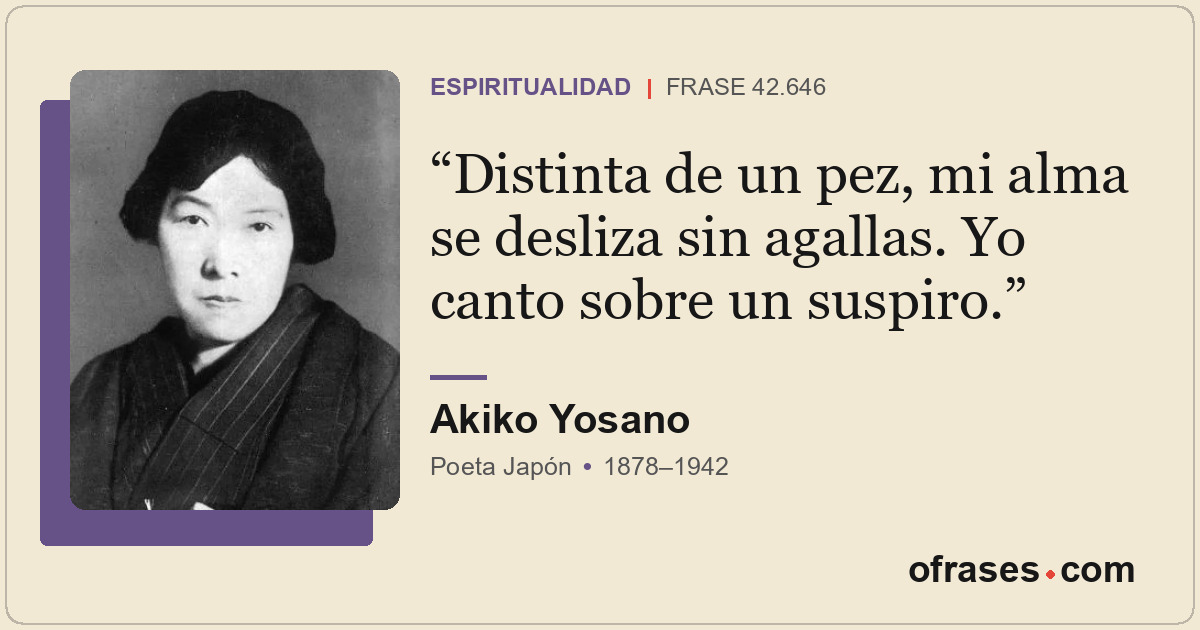 Distinta de un pez, mi alma se desliza sin agallas. Yo canto sobre un suspiro.
