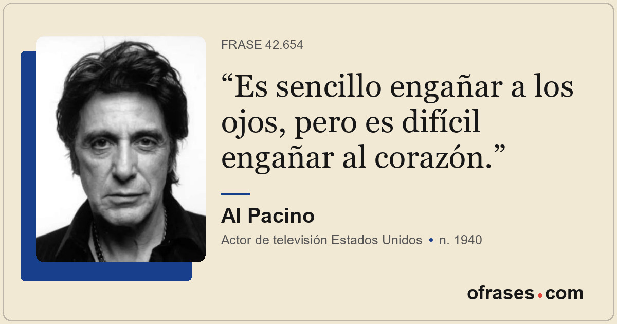 Es sencillo engañar a los ojos, pero es difícil engañar al corazón.