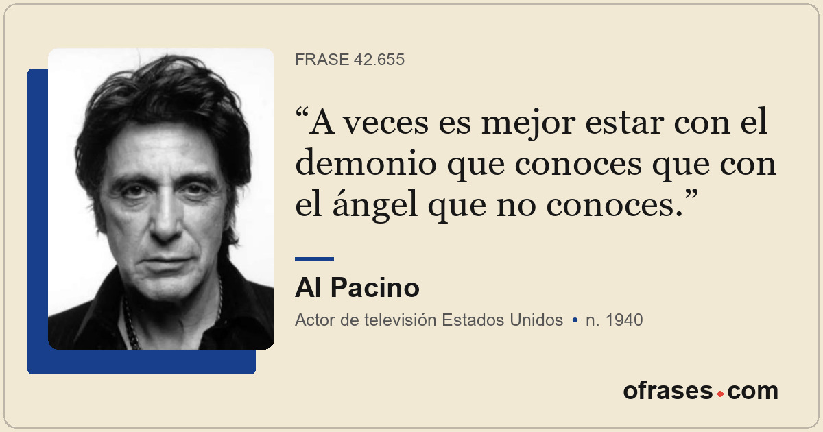 A veces es mejor estar con el demonio que conoces que con el ángel que no conoce...