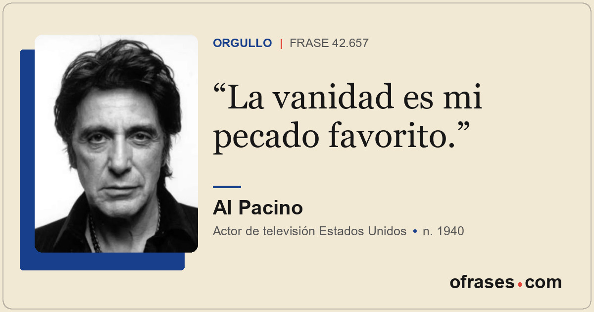 La vanidad es mi pecado favorito.