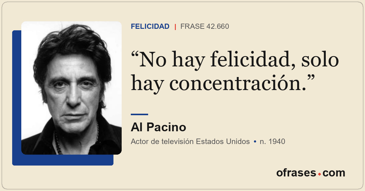 No hay felicidad, solo hay concentración.