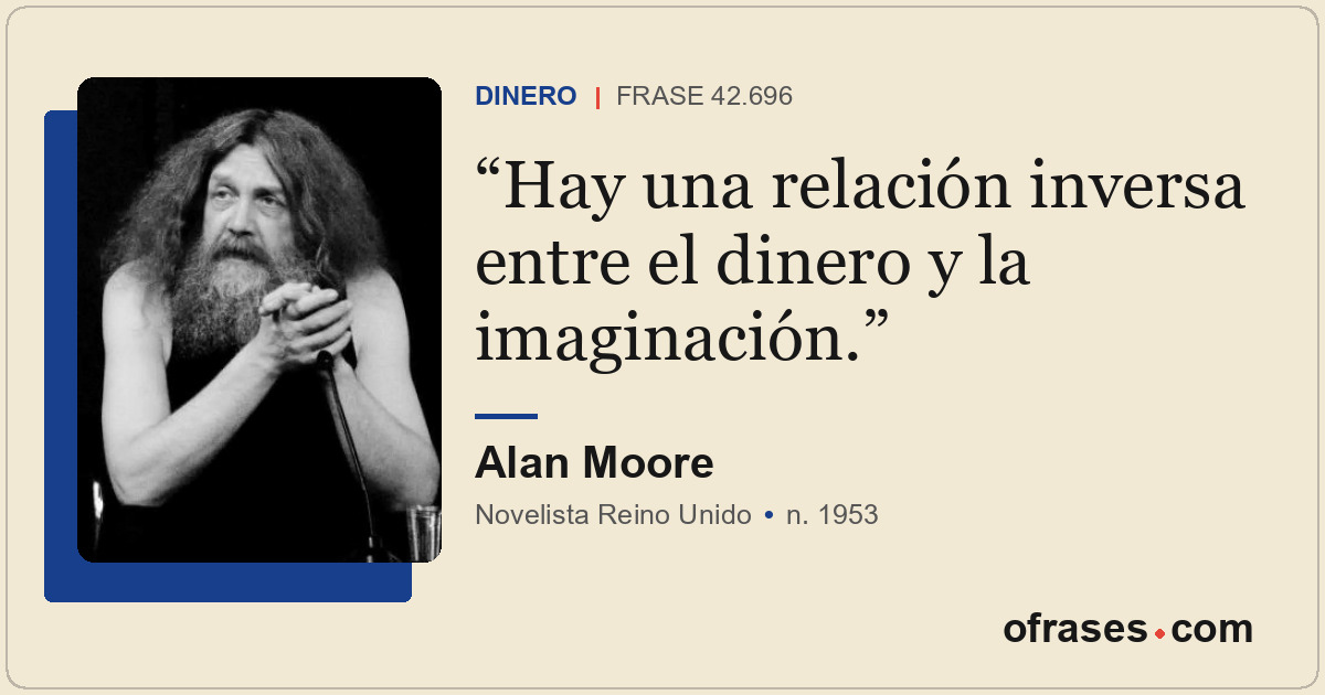 Hay una relación inversa entre el dinero y la imaginación.