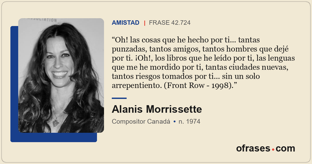 Oh! las cosas que he hecho por ti... tantas punzadas, tantos amigos, tantos homb...