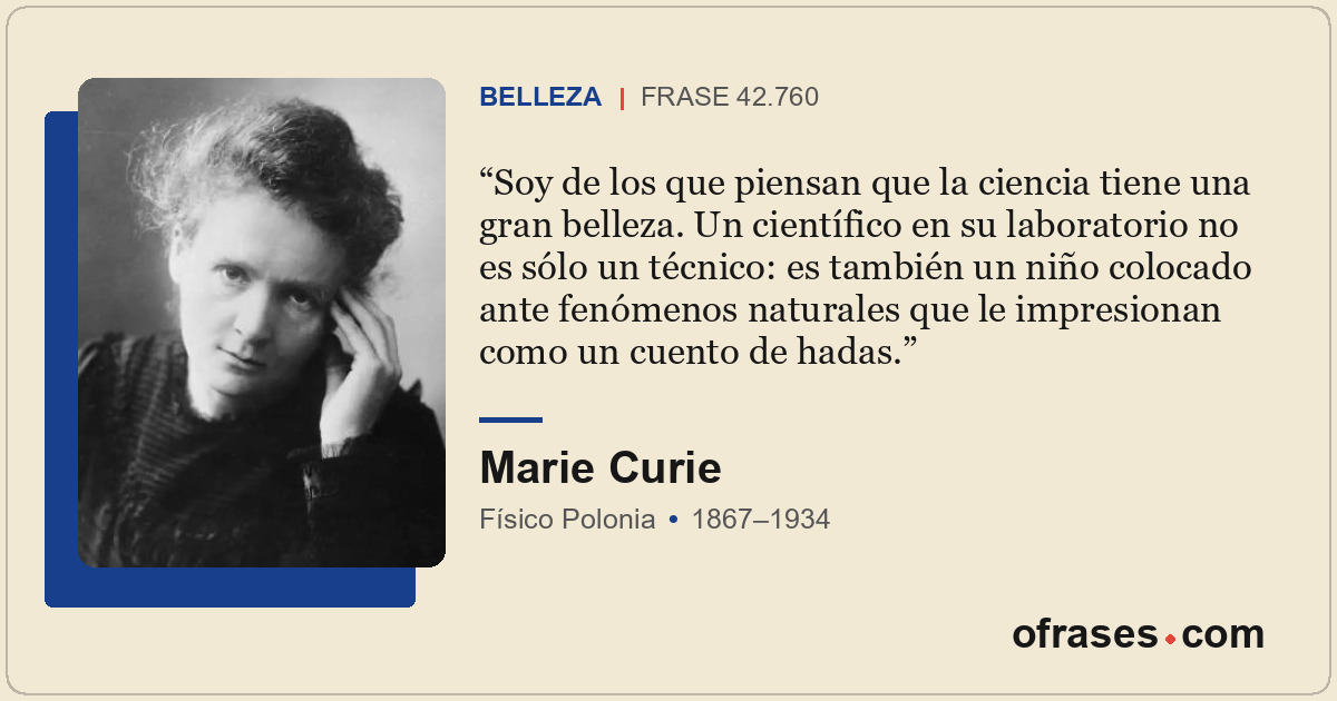Soy de los que piensan que la ciencia tiene una gran belleza. Un científico en s...