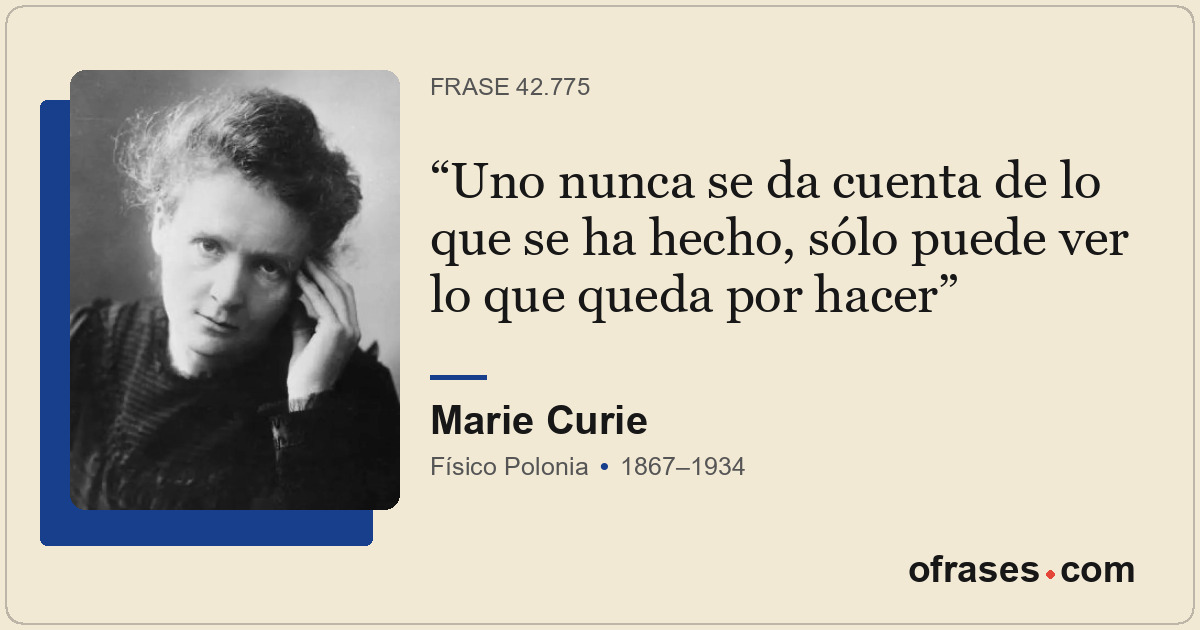 Uno nunca se da cuenta de lo que se ha hecho, sólo puede ver lo que queda por ha...