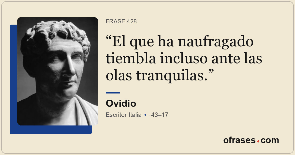 El que ha naufragado tiembla incluso ante las olas tranquilas.