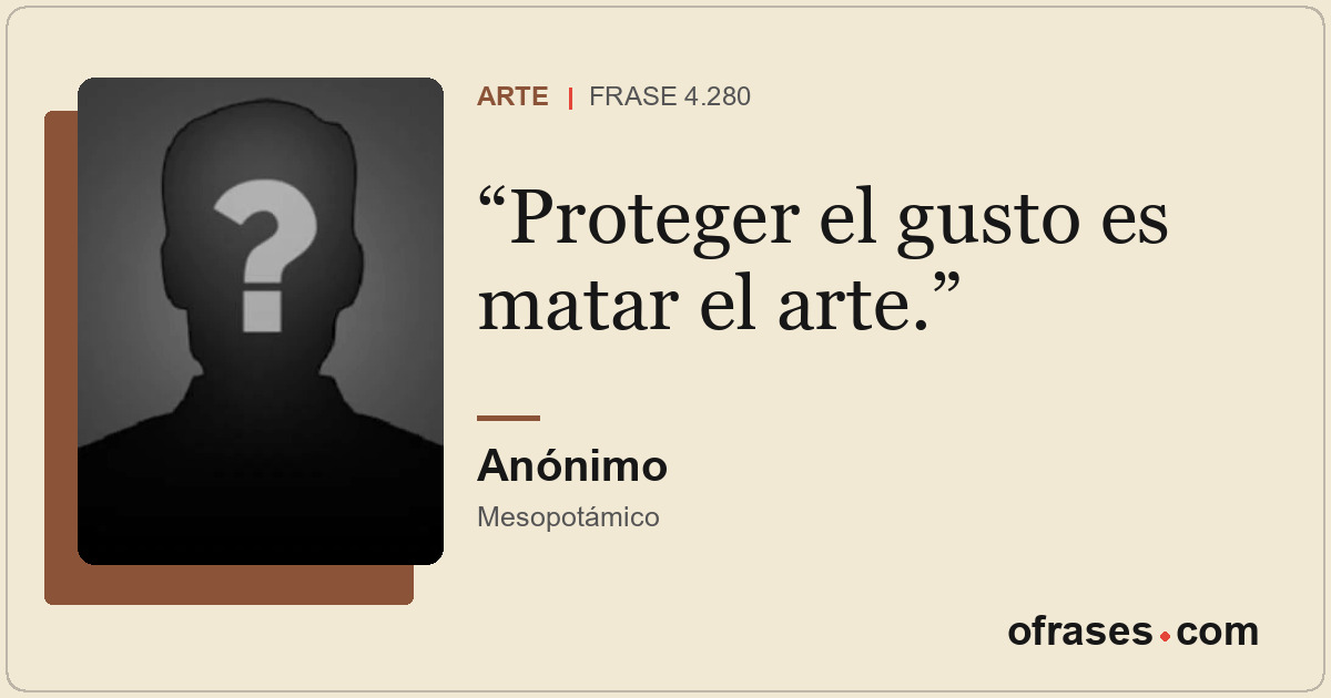 Proteger el gusto es matar el arte.