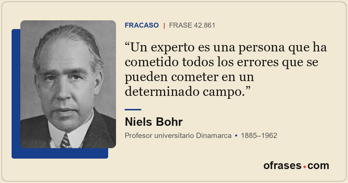 Un experto es una persona que ha cometido todos los errores que se pueden comete...