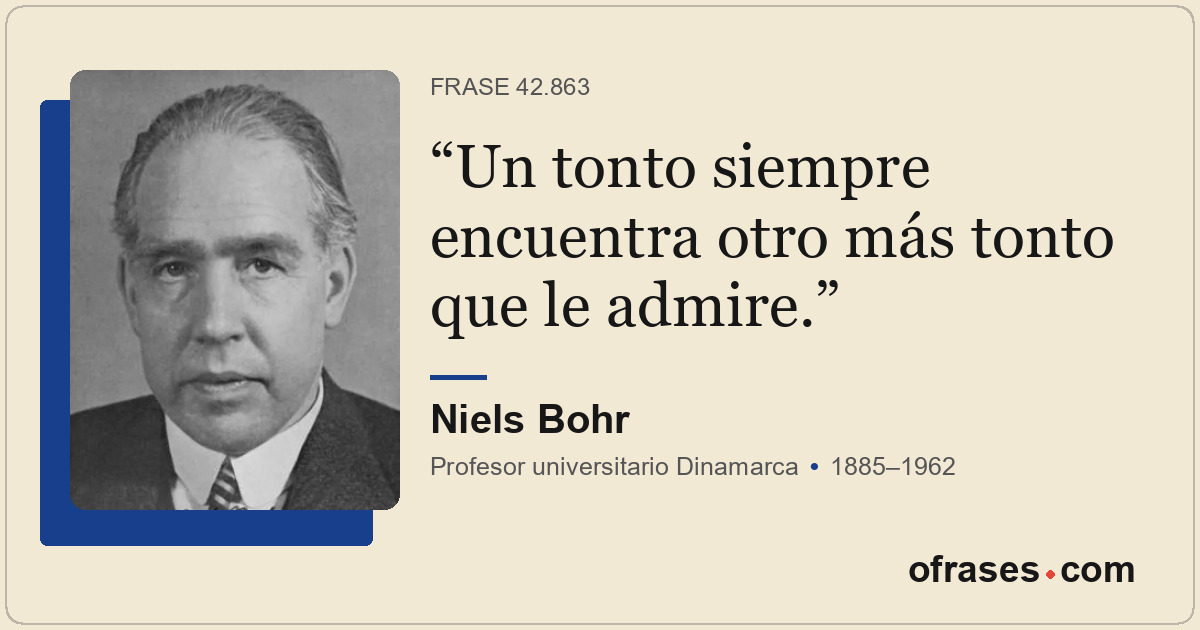 Un tonto siempre encuentra otro más tonto que le admire.