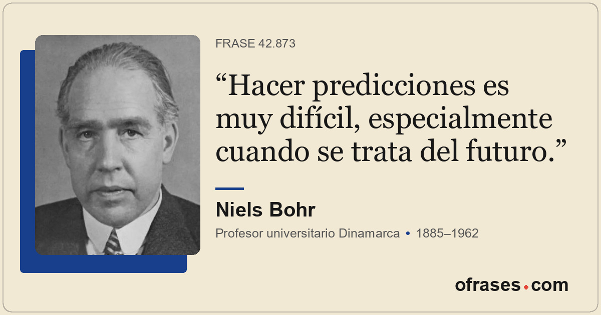 Hacer predicciones es muy difícil, especialmente cuando se trata del futuro.
