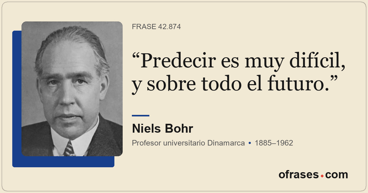 Predecir es muy difícil, y sobre todo el futuro.