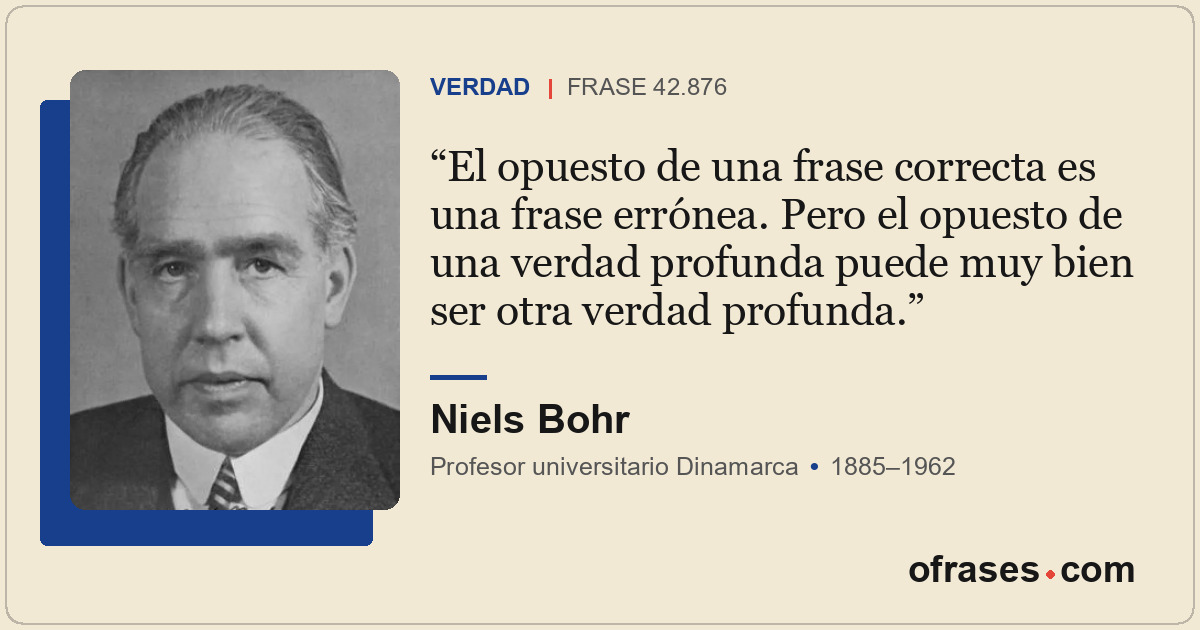 El opuesto de una frase correcta es una frase errónea. Pero el opuesto de una ve...