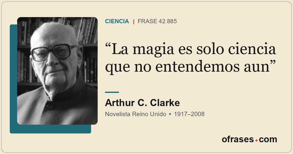 La magia es solo ciencia que no entendemos aun