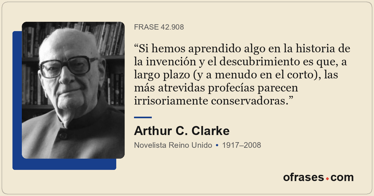 Si hemos aprendido algo en la historia de la invención y el descubrimiento es qu...