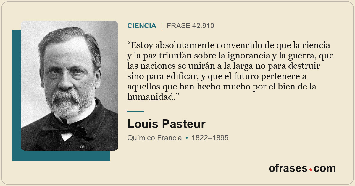 Estoy absolutamente convencido de que la ciencia y la paz triunfan sobre la igno...