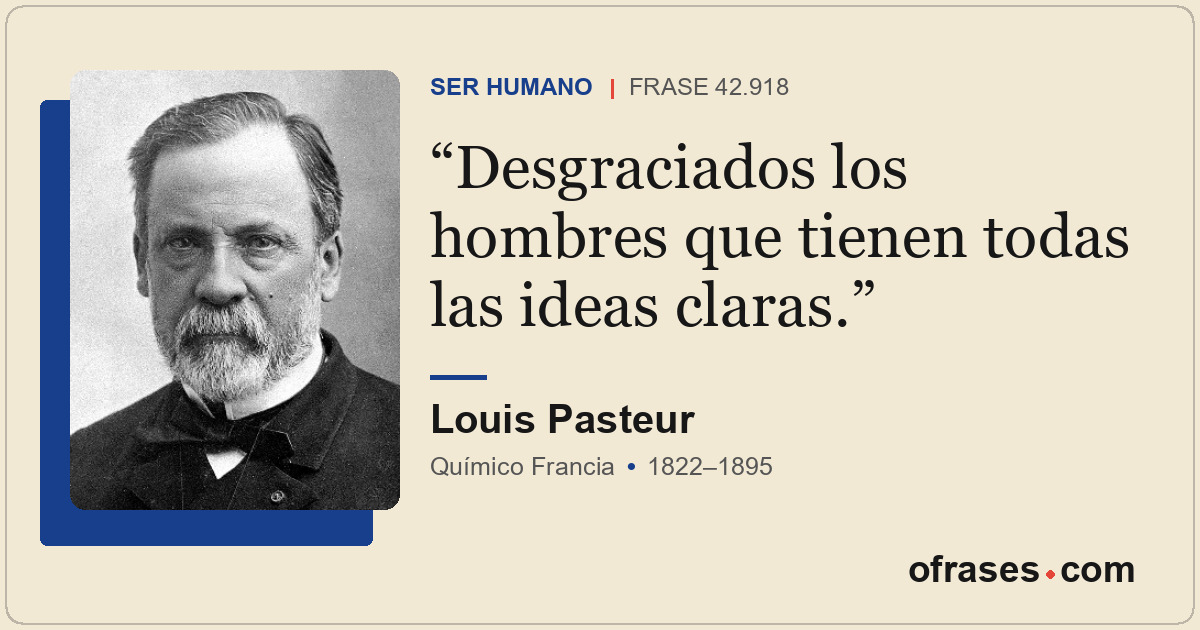 Desgraciados los hombres que tienen todas las ideas claras.