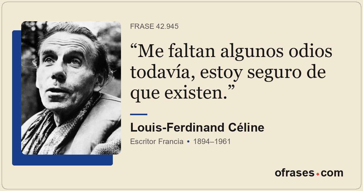 Me faltan algunos odios todavía, estoy seguro de que existen.