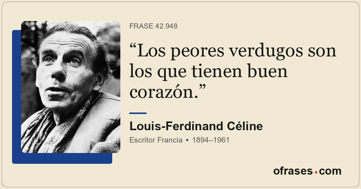 Los peores verdugos son los que tienen buen corazón.