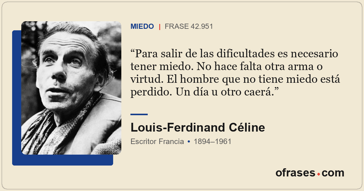 Para salir de las dificultades es necesario tener miedo. No hace falta otra arma...