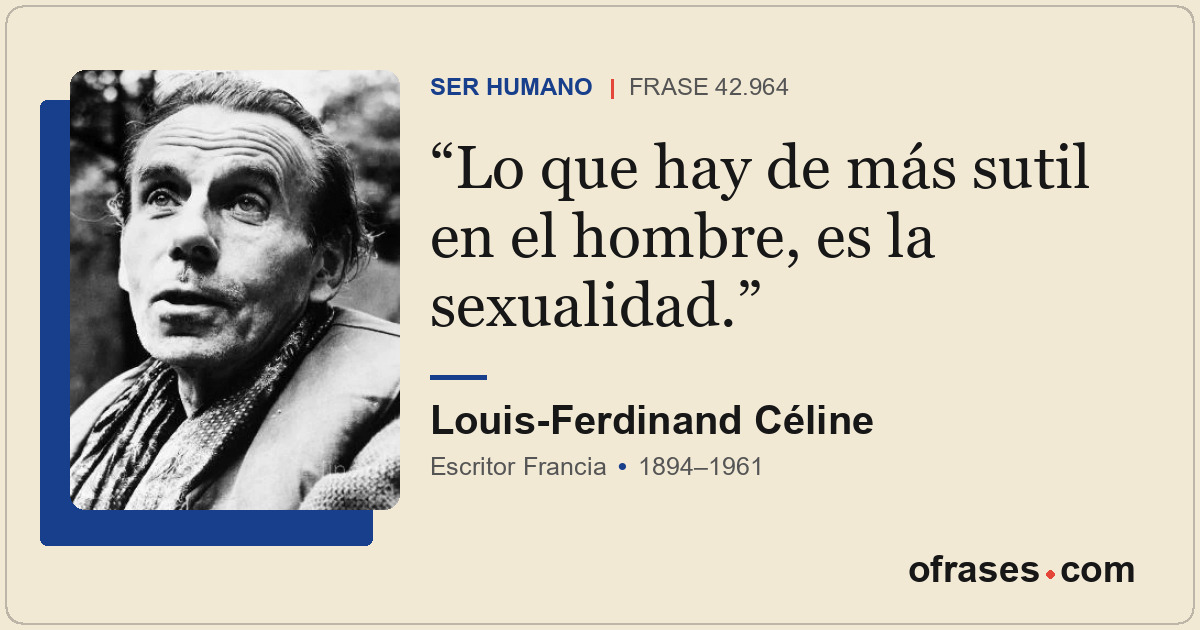 Lo que hay de más sutil en el hombre, es la sexualidad.