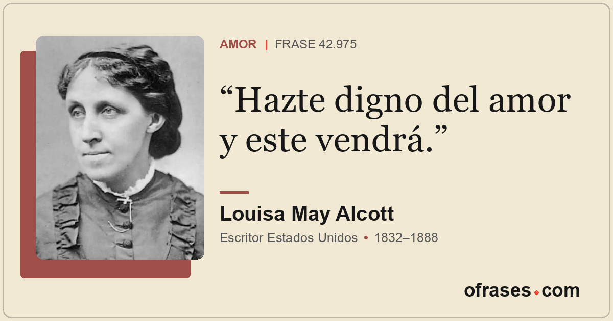 Hazte digno del amor y este vendrá.