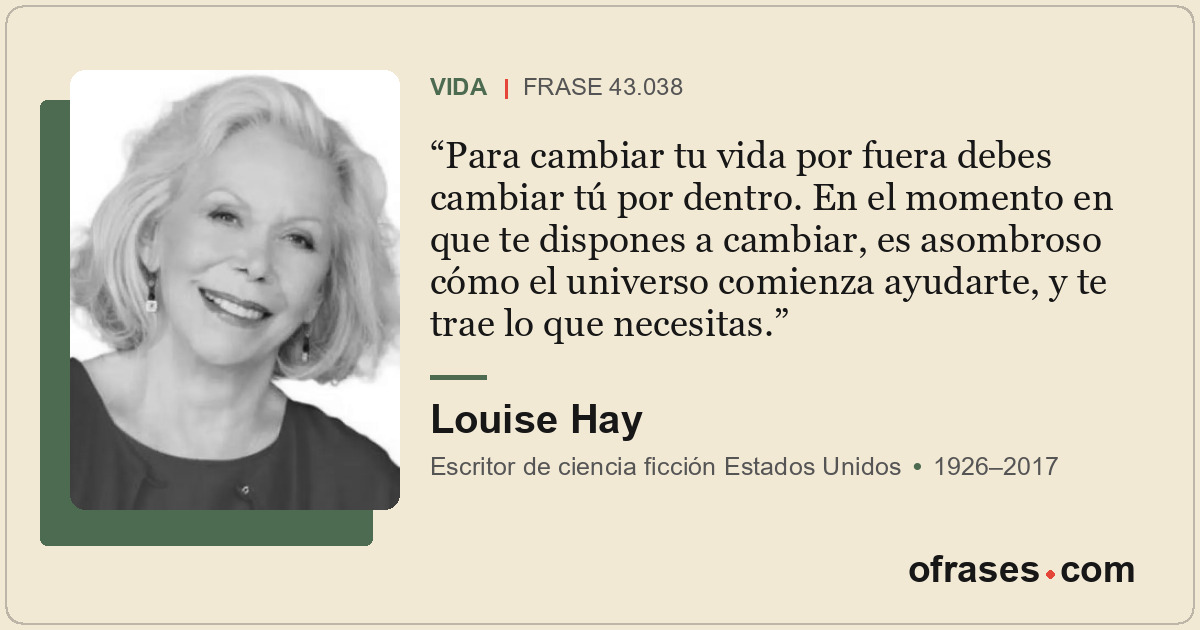 Para cambiar tu vida por fuera debes cambiar tú por dentro. En el momento en que...