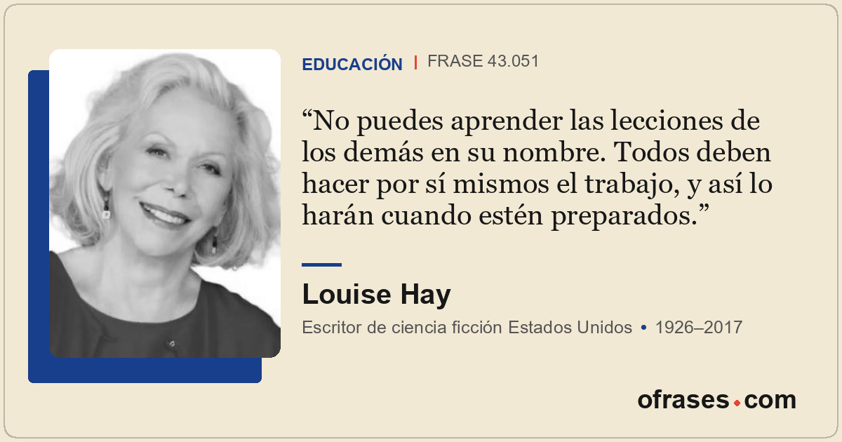 No puedes aprender las lecciones de los demás en su nombre. Todos deben hacer po...