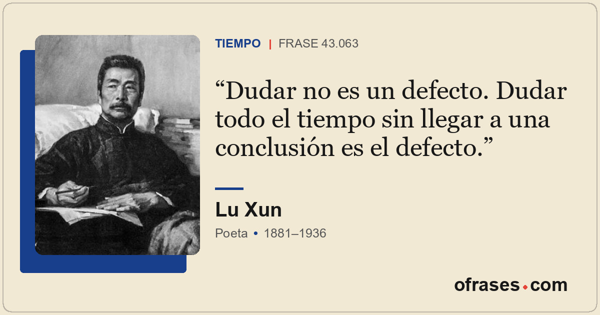 Dudar no es un defecto. Dudar todo el tiempo sin llegar a una conclusión es el d...