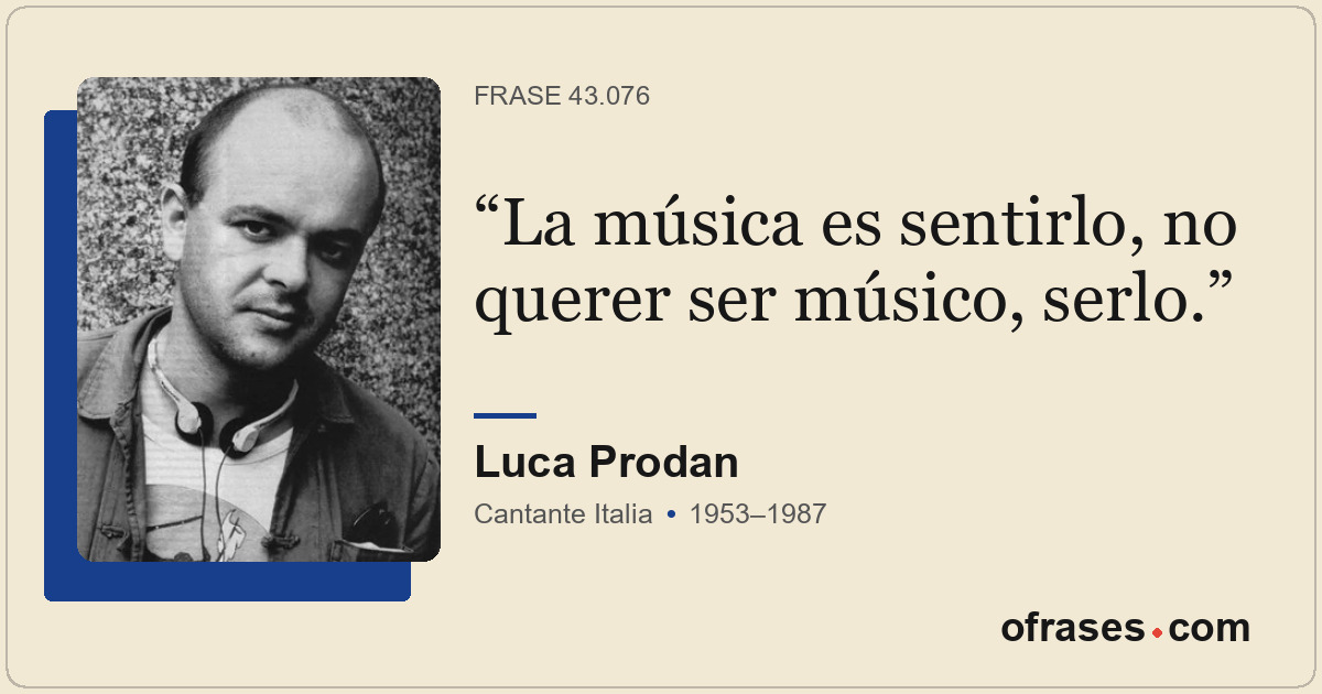 La música es sentirlo, no querer ser músico, serlo.