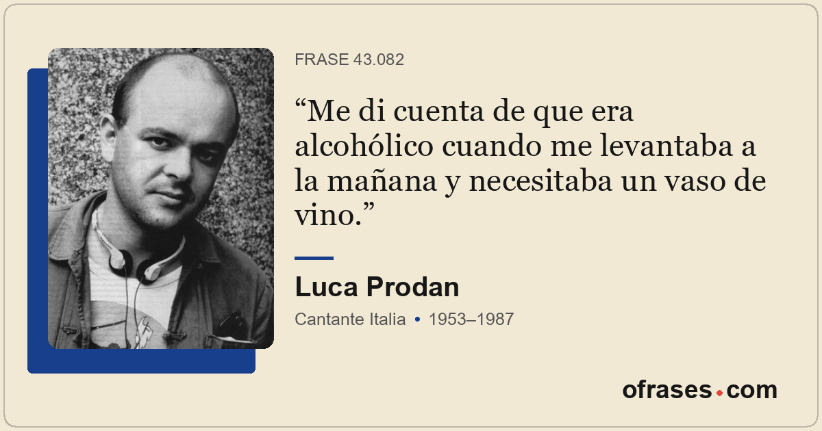 Me di cuenta de que era alcohólico cuando me levantaba a la mañana y necesitaba...
