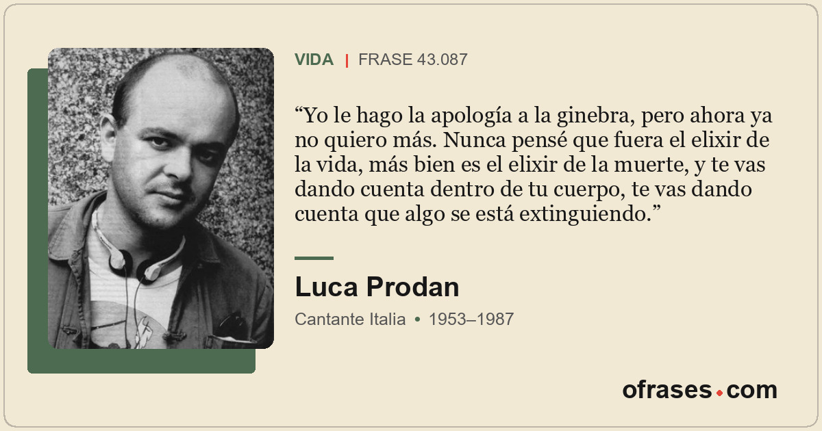 Yo le hago la apología a la ginebra, pero ahora ya no quiero más. Nunca pensé qu...