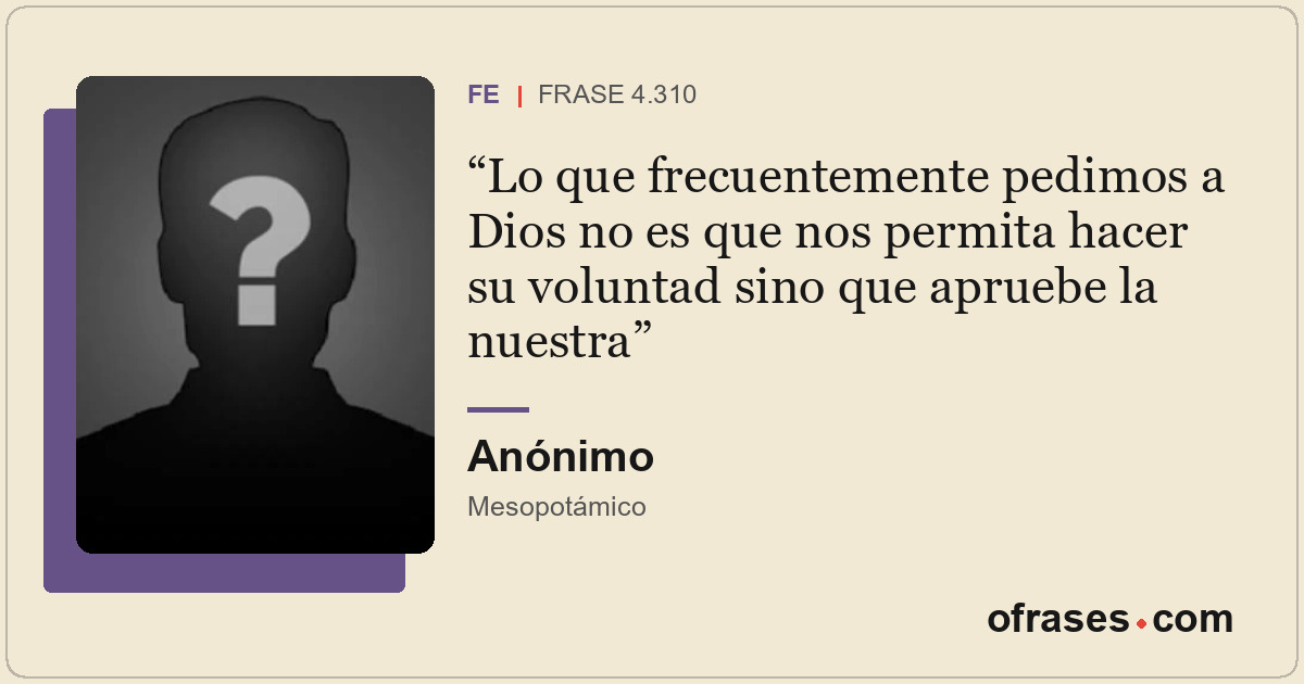 Lo que frecuentemente pedimos a Dios no es que nos permita hacer su voluntad sin...