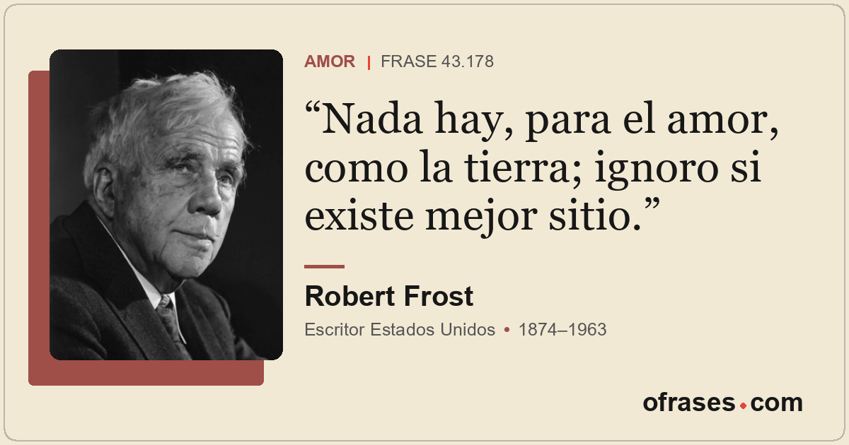 Nada hay, para el amor, como la tierra; ignoro si existe mejor sitio.