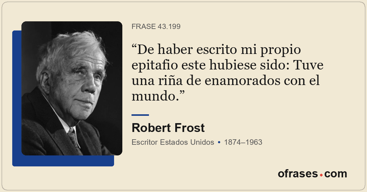 De haber escrito mi propio epitafio este hubiese sido: Tuve una riña de enamorad...