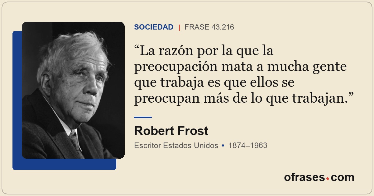 La razón por la que la preocupación mata a mucha gente que trabaja es que ellos...